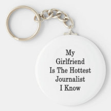 My Girlfriend Is The Hottest Journalist I Know Keychain