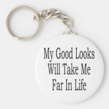 My Good Looks Will Take Me Far In Life Key Chain