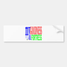my Goodness and my Fortress Bumper Sticker