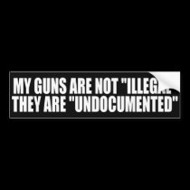 My Guns are Undocumented bumper stickers