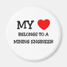 My Heart Belongs To A MINING ENGINEER Refrigerator Magnet