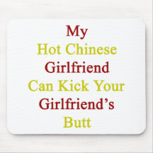 My Hot Chinese Girlfriend Can Kick Your Girlfriend Mouse Pads