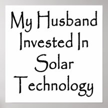 My Husband Invested In Solar Technology Print