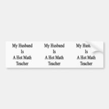 My Husband Is A Hot Math Teacher Bumper Stickers