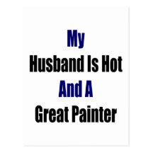 My Husband Is Hot And A Great Painter Post Cards