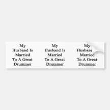 My Husband Is Married To A Great Drummer Bumper Sticker