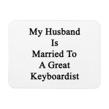 My Husband Is Married To A Great Keyboardist Rectangular Magnets