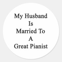 My Husband Is Married To A Great Pianist Round Stickers