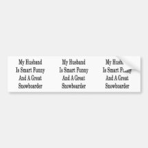 My Husband Is Smart Funny And A Great Snowboarder Bumper Sticker