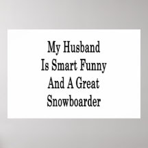 My Husband Is Smart Funny And A Great Snowboarder Poster