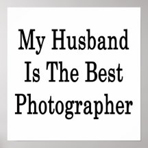 My Husband Is The Best Photographer Posters