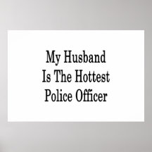 My Husband Is The Hottest Police Officer Posters
