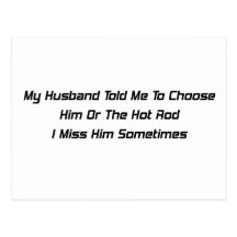 My Husband Told Me To Choose Him Or The Hot Rod I Post Cards