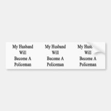My Husband Will Become A Policeman Bumper Sticker