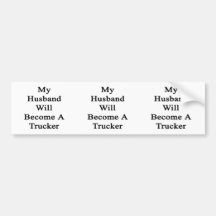My Husband Will Become A Trucker Bumper Sticker