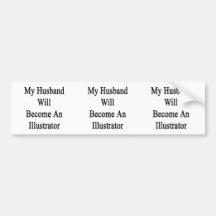 My Husband Will Become An Illustrator Bumper Stickers