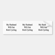 My Husband Will Get Rich Cycling Bumper Sticker