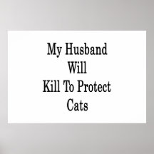 My Husband Will Kill To Protect Cats Print