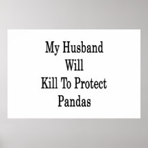 My Husband Will Kill To Protect Pandas Posters