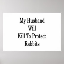 My Husband Will Kill To Protect Rabbits Print