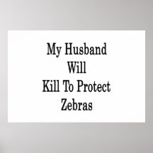My Husband Will Kill To Protect Zebras Poster