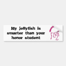 My jellyfish is smarter than your honour student bumper sticker