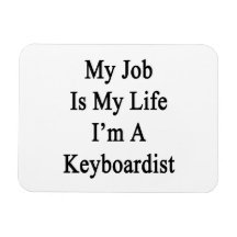 My Job Is My Life I'm A Keyboardist Flexible Magnet