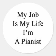 My Job Is My Life I'm A Pianist Round Stickers