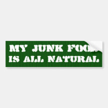 My junk food is all natural bumper stickers