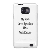 My Mom Loves Spending Time With Rabbits Samsung Galaxy S2 Covers