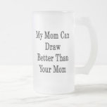 My Mum Can Draw Better Than Your Mum Coffee Mug