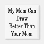 My Mum Can Draw Better Than Your Mum Magnets
