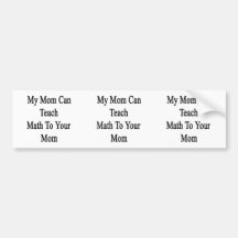 My Mum Can Teach Math To Your Mum Bumper Sticker