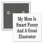 My Mum Is Smart Funny And A Great Illustrator Button