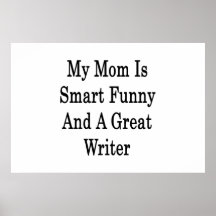 My Mum Is Smart Funny And A Great Writer Print