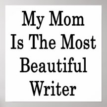 My Mum Is The Most Beautiful Writer Posters