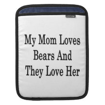 My Mum Loves Bears And They Love Her iPad Sleeve