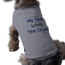 My Mum Loves The Ocean Dog Shirt