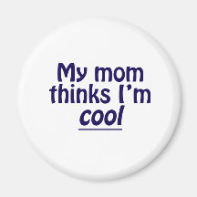 My Mum Thinks I'm Cool Magnets