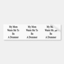 My Mum Wants Me To Be A Drummer Bumper Stickers