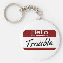 My Name is Trouble Keychains