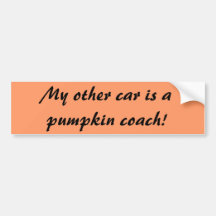 My other car is a pumpkin coach! bumper stickers