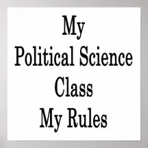 My Political Science Class My Rules Poster