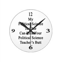 My Political Science Teacher Can Kick Your Politic Wallclocks