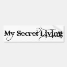 My Secret Living bumper sticker.