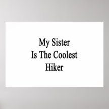 My Sister Is The Coolest Hiker Poster