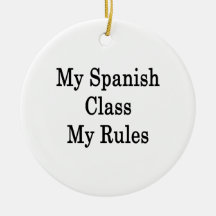 My Spanish Class My Rules Ornaments