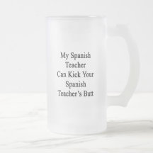 My Spanish Teacher Can Kick Your Spanish Teacher's Coffee Mug