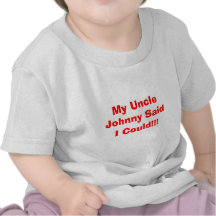 My Uncle Johnny Said I Could!!! Tshirt