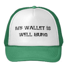 My wallet is well hung hat.
